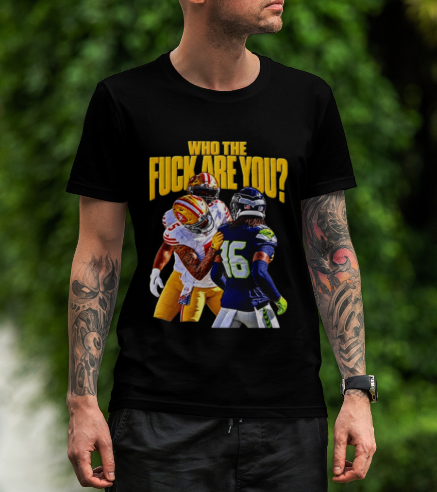 Seattle Seahawks Vs SF 49ers Who The F Are You Confrontation T-Shirt