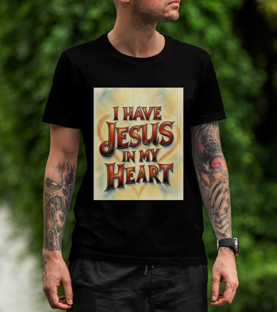 I Have Jesus In My Heart Christian Faith Message T-Shirt