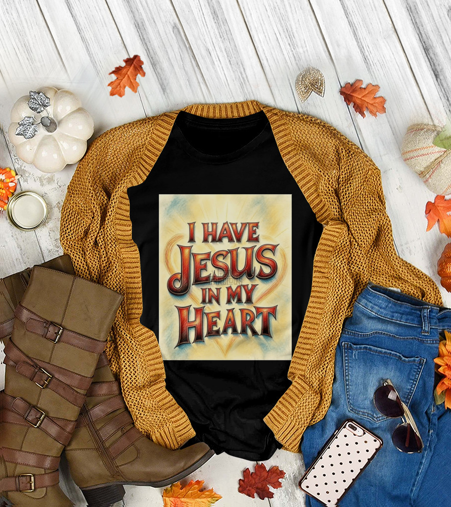 I Have Jesus In My Heart Christian Faith Message T-Shirt