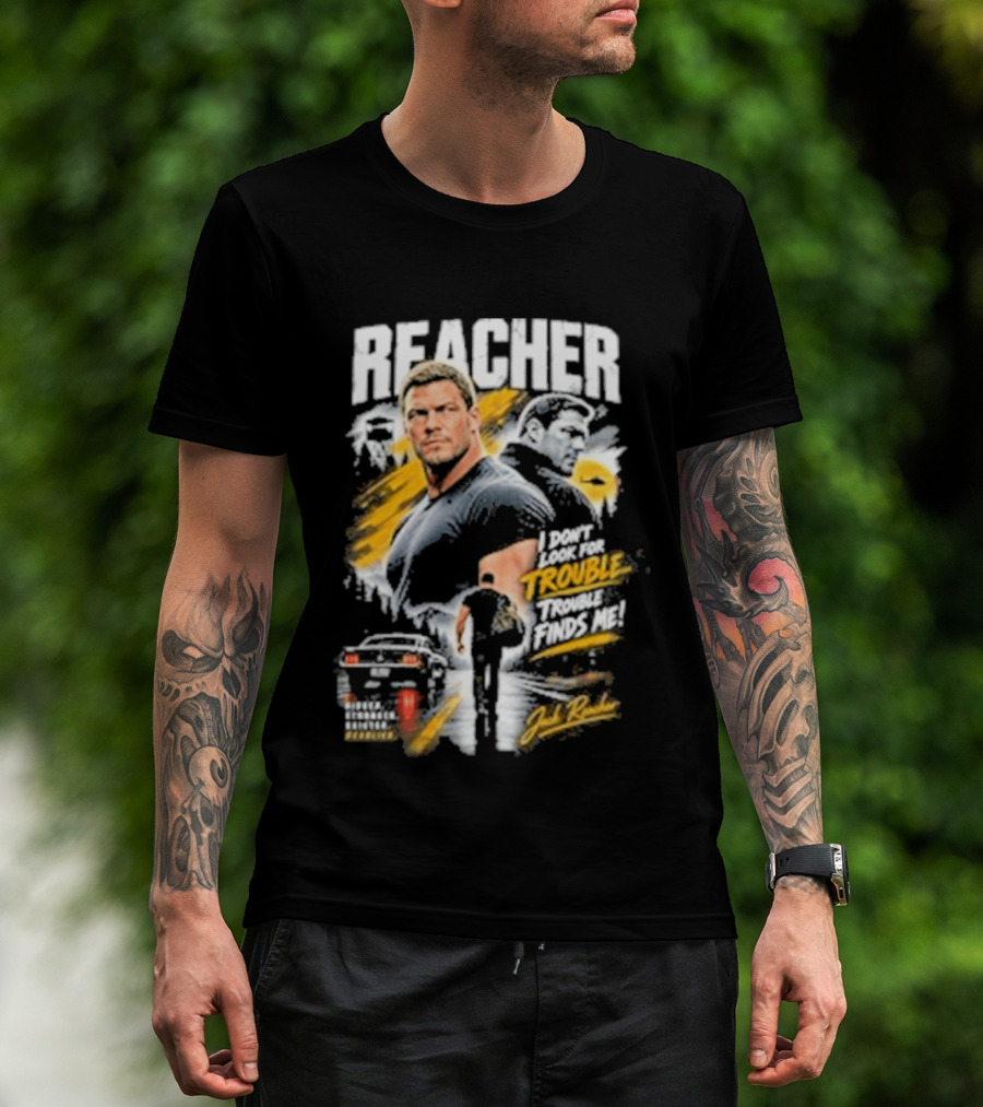 Reacher I Don't Look For Trouble Trouble Finds Me T-Shirt