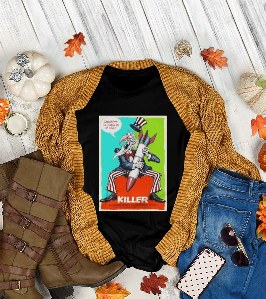 ¡Queremos El Nobel De La Paz Uncle Sam Killer Reality Exceeds Fiction T-Shirt