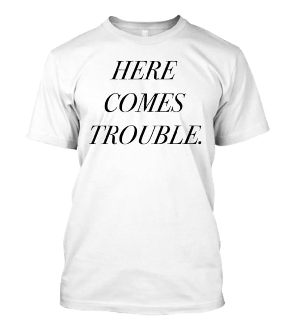 Here Comes Trouble Saying Mischief Phrase T-Shirt