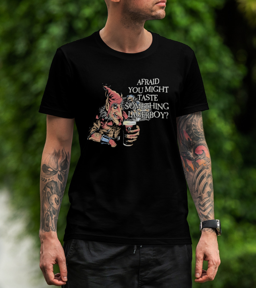 Afraid You Might Taste Something Lagerboy Beer Humour T-Shirt