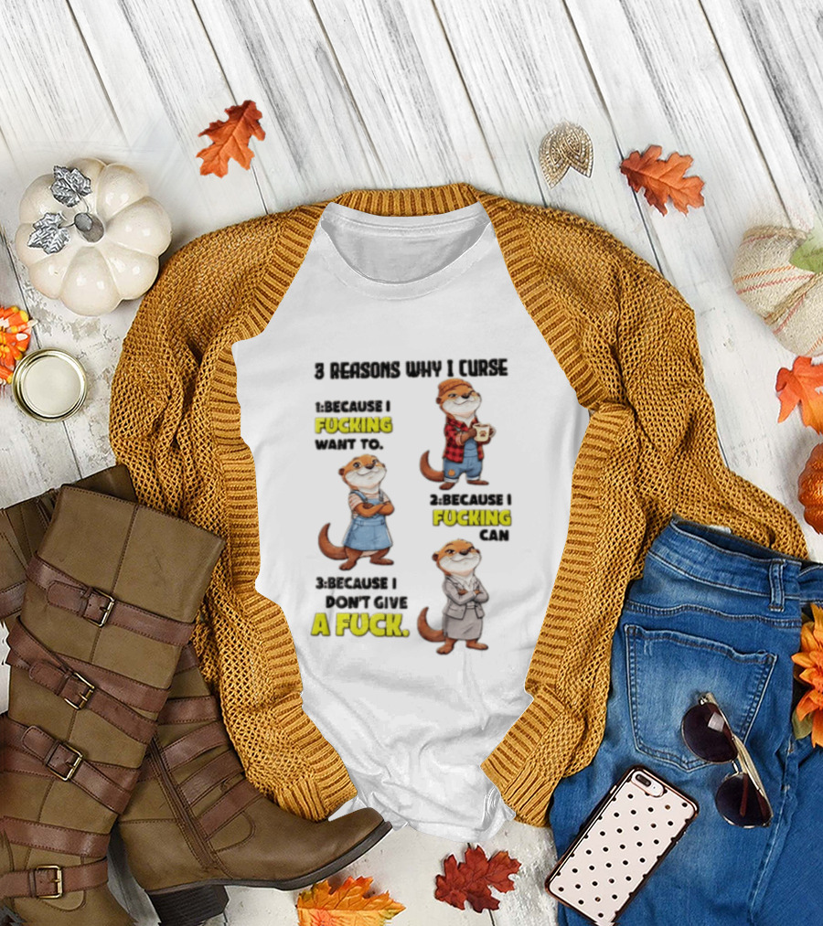 3 Reasons Why I Curse Because I Fucking Want To Can Don't Give A Fuck T-Shirt