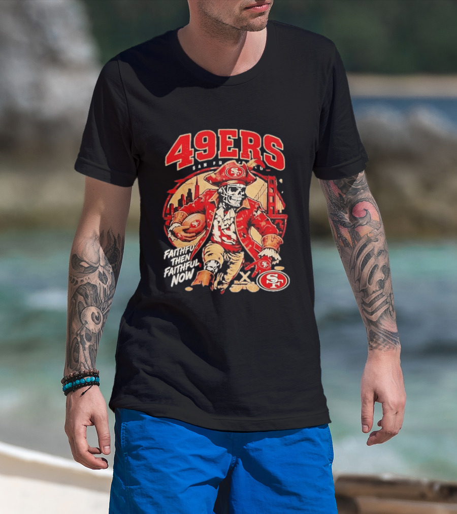 San Francisco 49ers Faithful Then Faithful Now Pirate Skeleton Bridge City Skyline Football T-Shirt