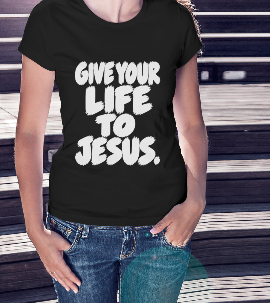 Give Your Life To Jesus Christian Message T-Shirt