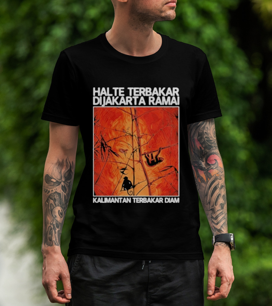 Halte Terbakar Dijakarta Ramai Kalimantan Terbakar Diam Fire T-Shirt