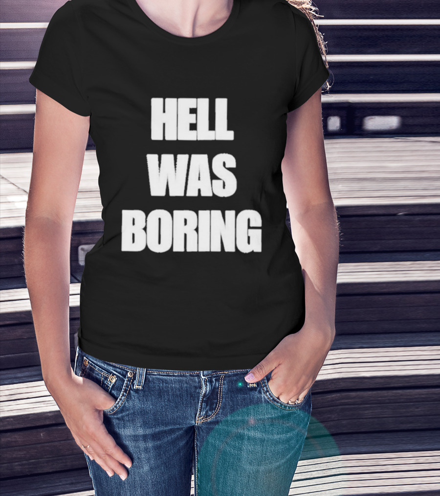 Hell Was Boring Phrase Humor Trendy T-Shirt