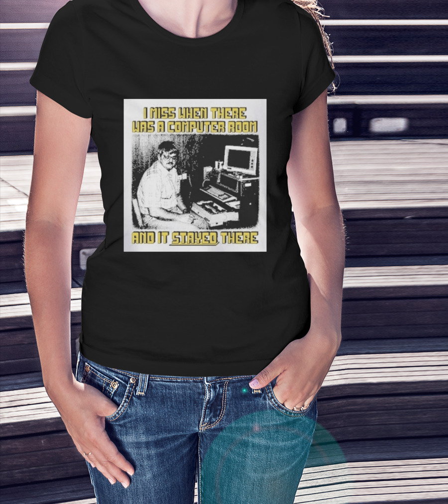 Retro Nostalgia I Miss When There Was A Computer Room And It Stayed There T-Shirt