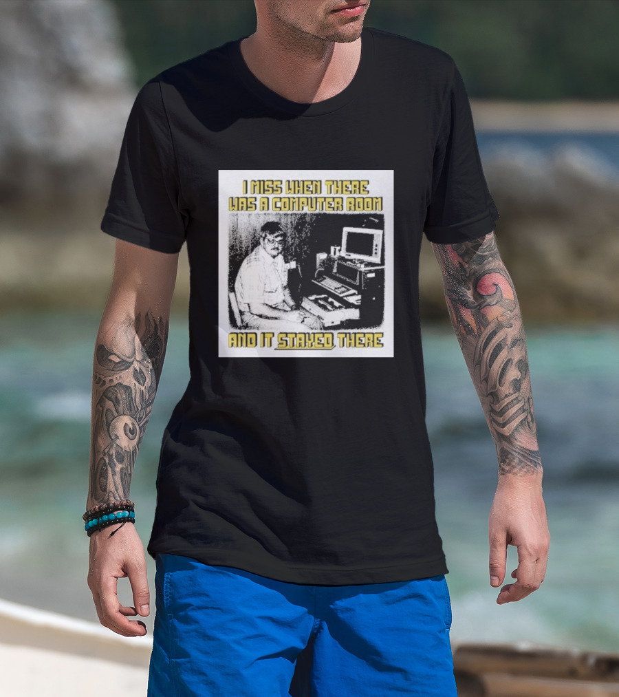 Retro Nostalgia I Miss When There Was A Computer Room And It Stayed There T-Shirt