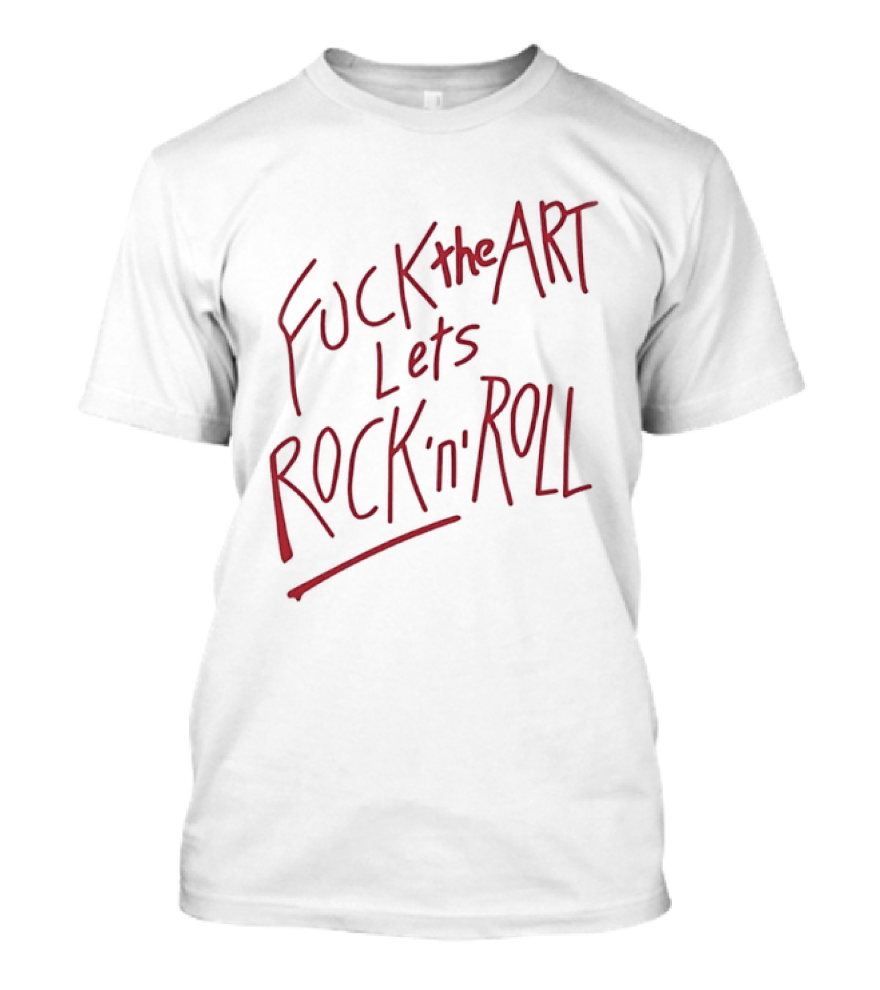 Fuck The Art Lets Rock 'n' Roll T-Shirt