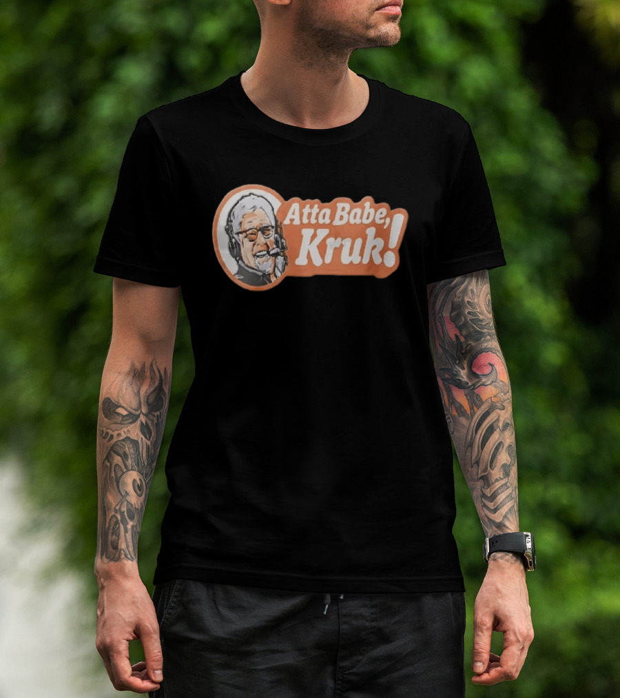 Atta Babe Kruk Philadelphia Phillies John Kruk T-Shirt