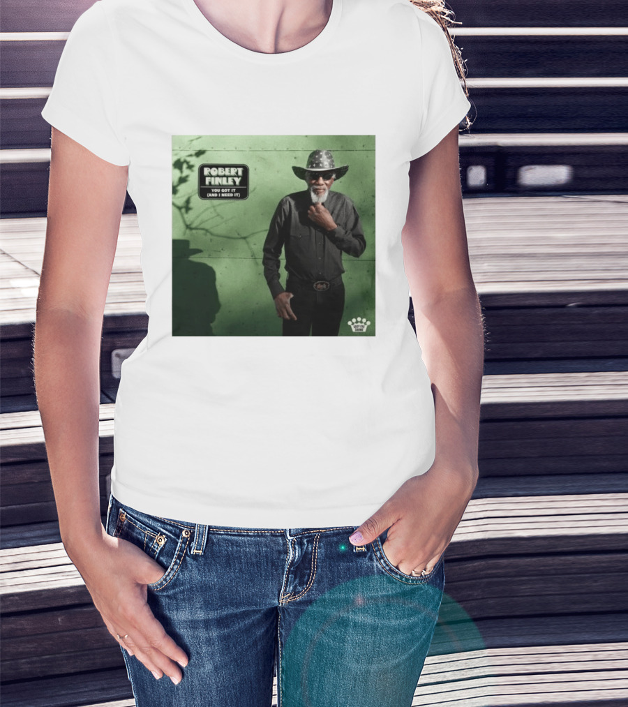 Robert Finley You Got It And I Need It New Single Release T-Shirt