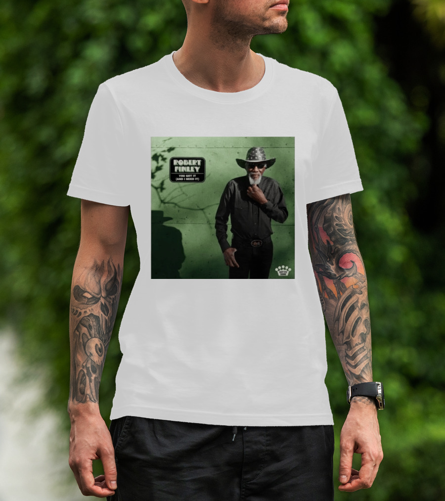 Robert Finley You Got It And I Need It New Single Release T-Shirt
