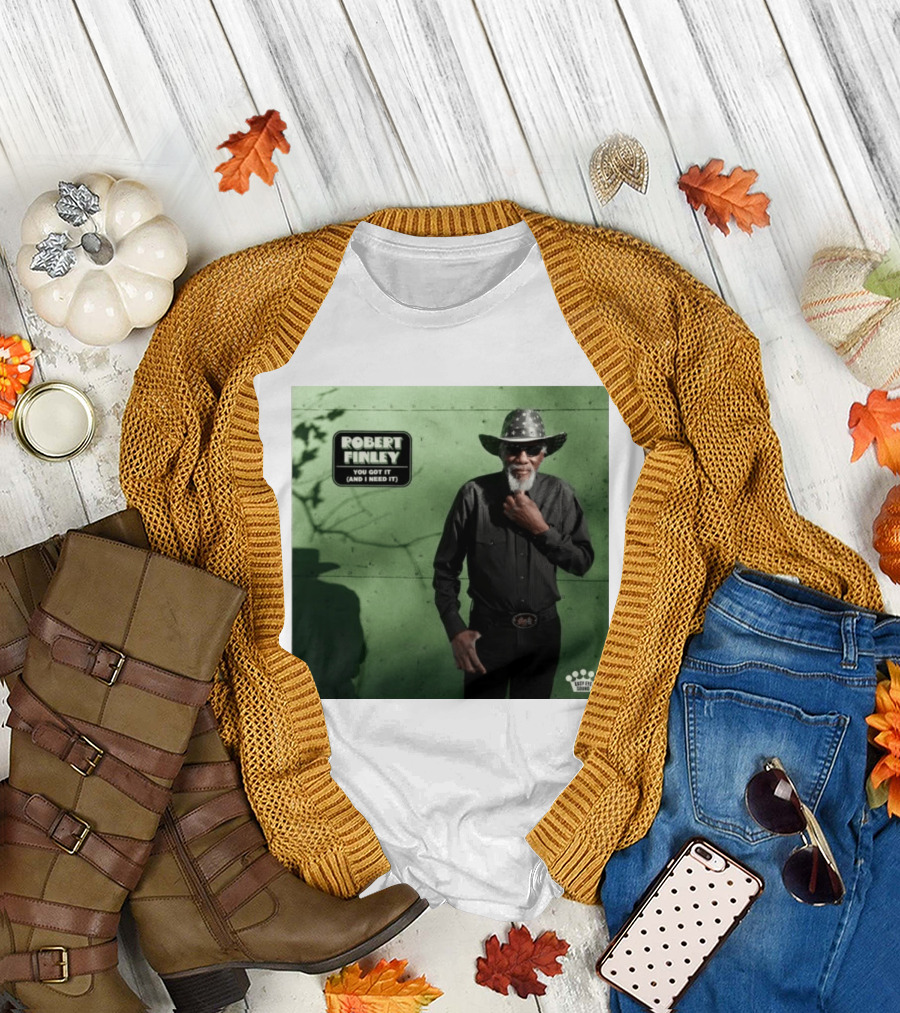 Robert Finley You Got It And I Need It New Single Release T-Shirt