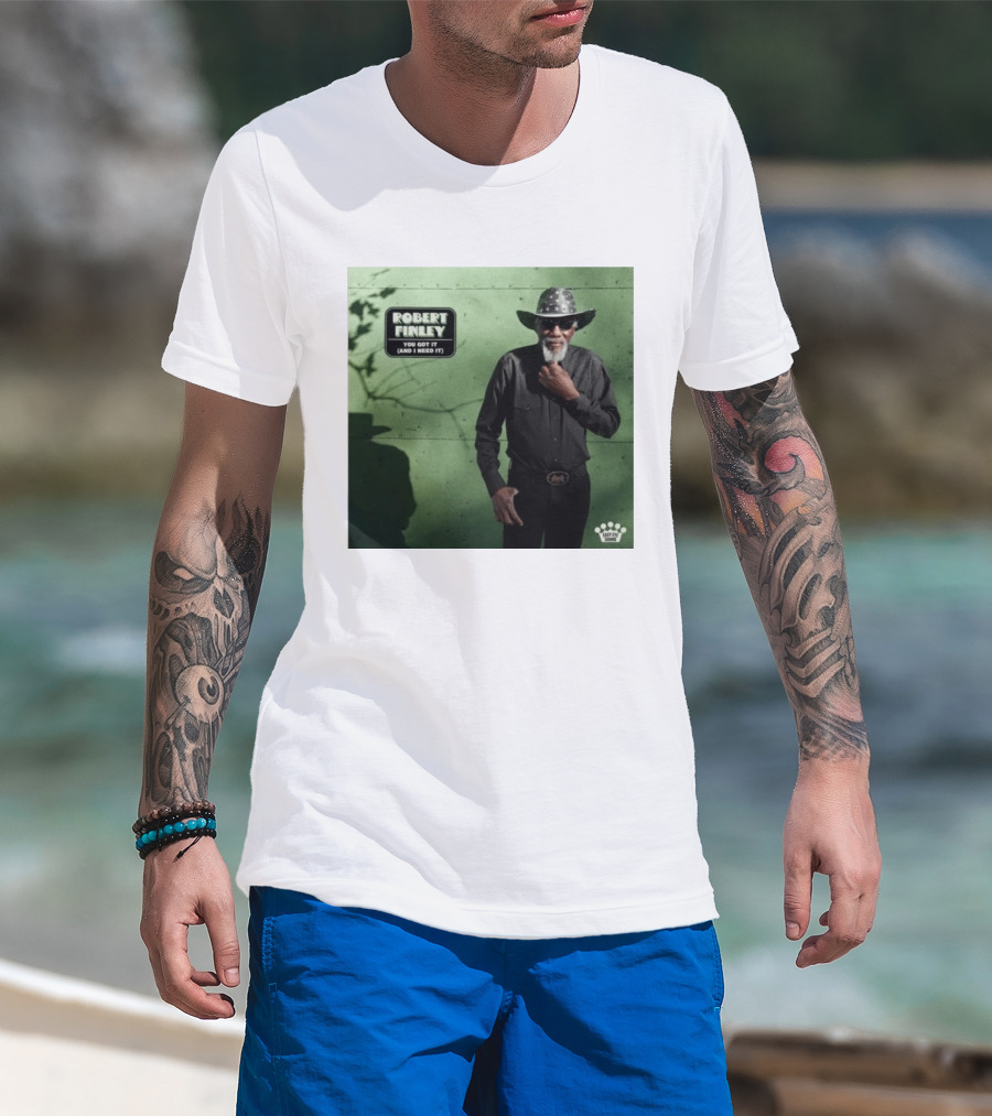 Robert Finley You Got It And I Need It New Single Release T-Shirt