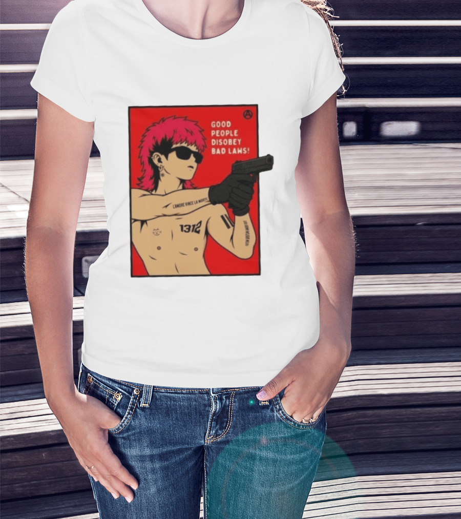 Good People Disobey Bad Laws 1312 Punk Aesthetic L'Amore Vince La Morte T-Shirt