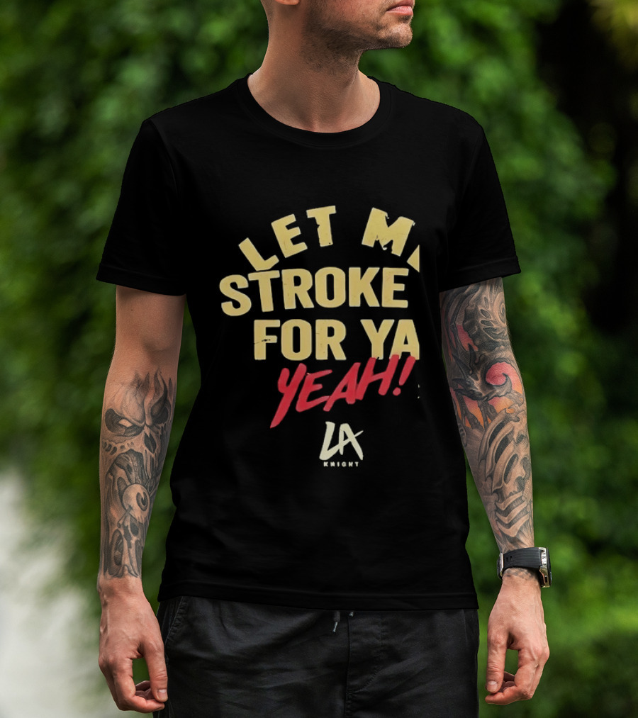 LA Knight Let Me Stroke For Ya Yeah WWE T-Shirt