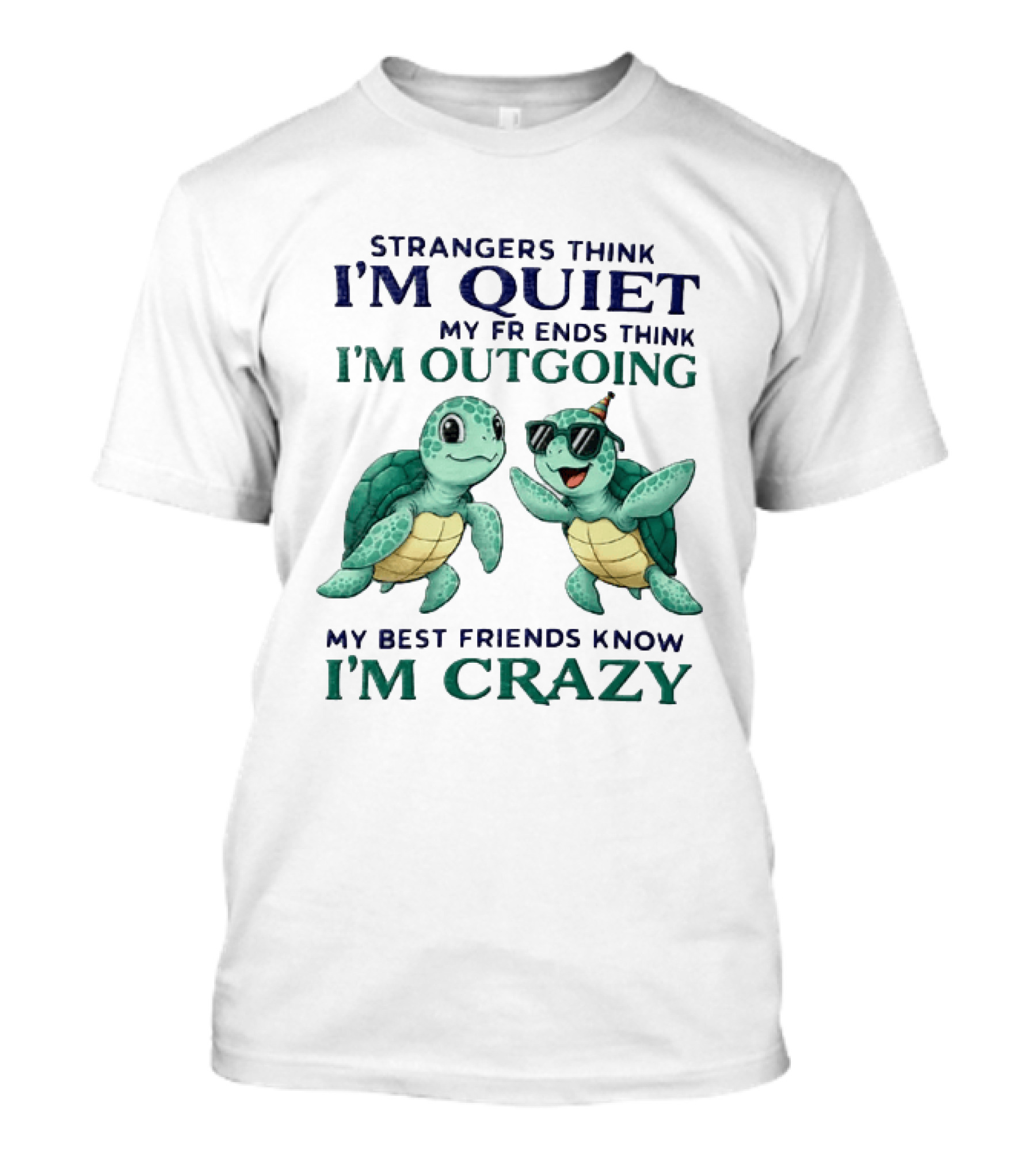 Strangers Think I'm Quiet My Friends Think I'm Outgoing My Best Friends Know I'm Crazy Turtle Fun T-Shirt