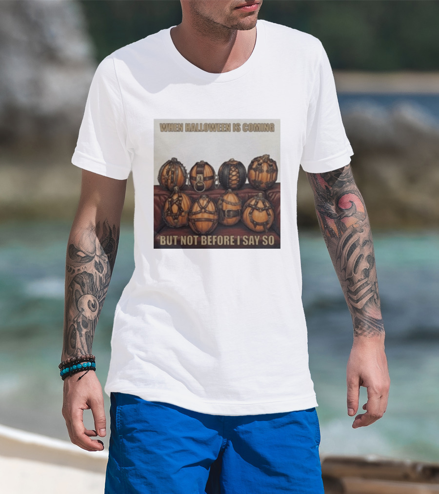 When Halloween Is Coming But Not Before I Say So Pumpkin Arrangement T-Shirt