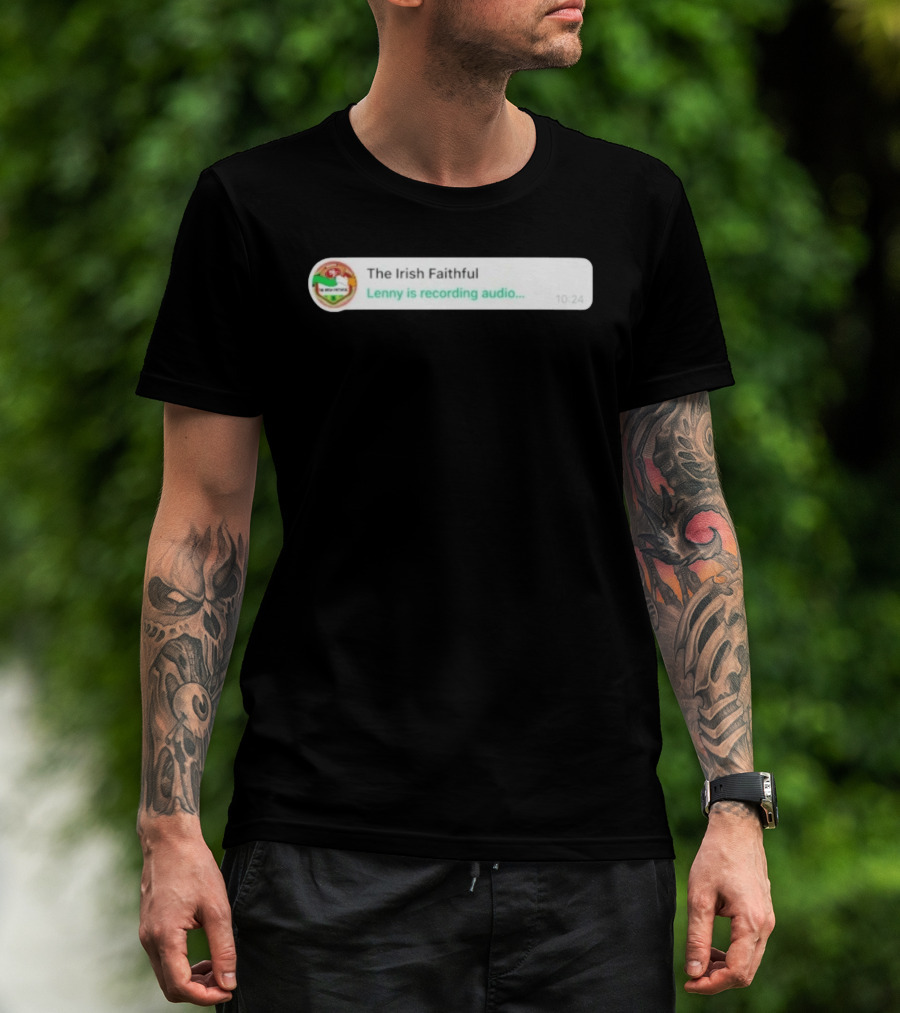The Irish Faithful San Francisco 49ers Lenny Is Recording Audio T-Shirt