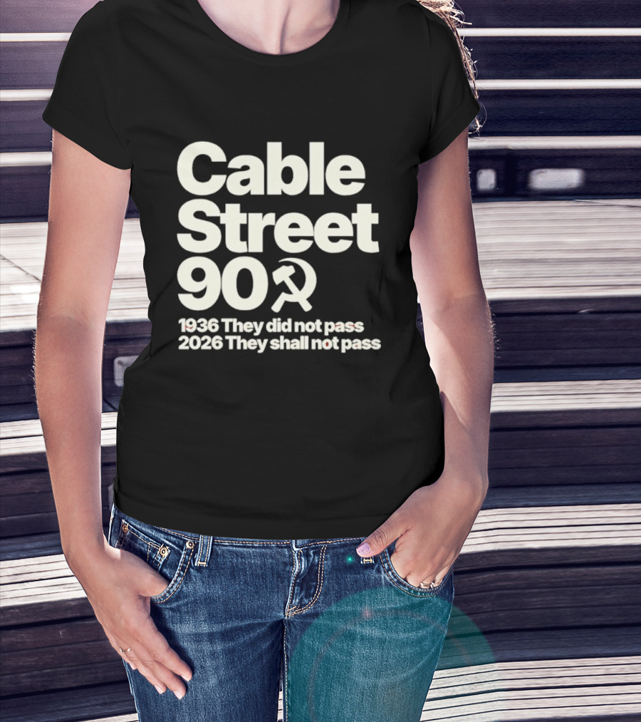 Cable Street 90 1936 They Did Not Pass 2026 They Shall Not Pass Hammer And Sickle T-Shirt