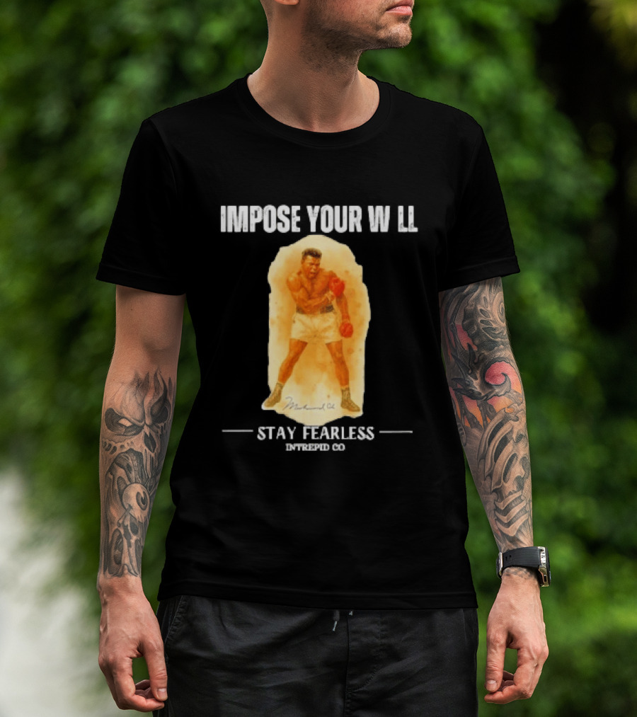 Impose Your Will Muhammad Ali Stay Fearless Inspired Co T-Shirt