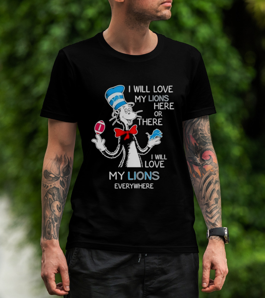 I Will Love My Lions Here Or There I Will Love My Lions Everywhere T-Shirt