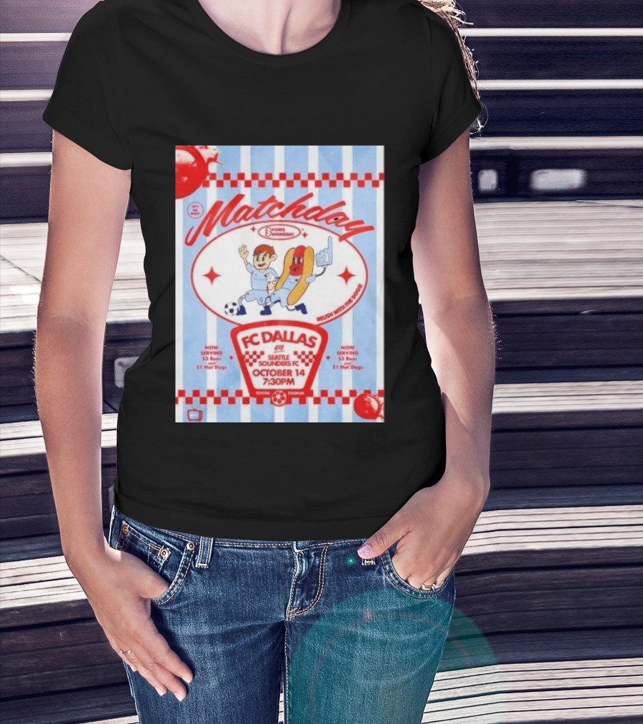 Matchday FC Dallas Vs Seattle Sounders FC October 14 Relish With The Dogs 7:30 PM Toyota Stadium T-Shirt