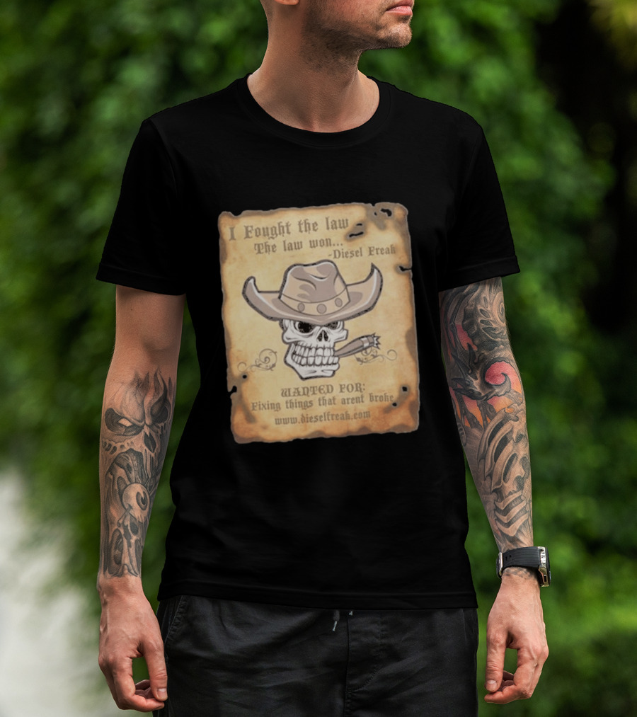 I Fought The Law The Law Won Diesel Freak Skull Cowboy Wanted Fixing Things That Aren't Broke T-Shirt