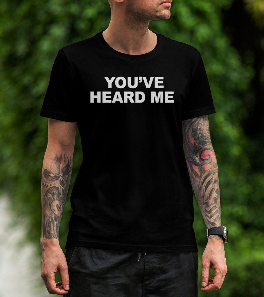 Sean Chiplock You've Heard Me T-Shirt