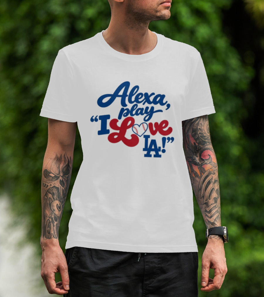 Alexa Play I Love LA Los Angeles Dodgers Baseball T-Shirt