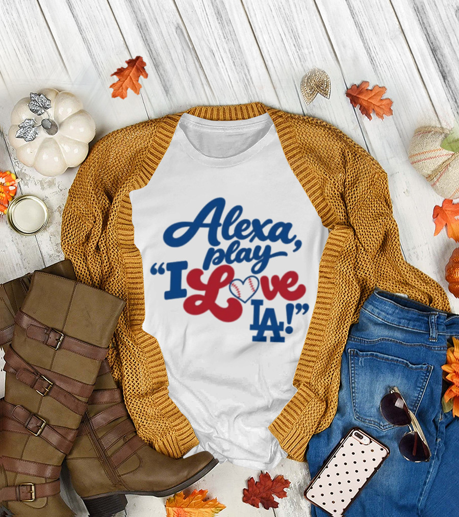 Alexa Play I Love LA Los Angeles Dodgers Baseball T-Shirt