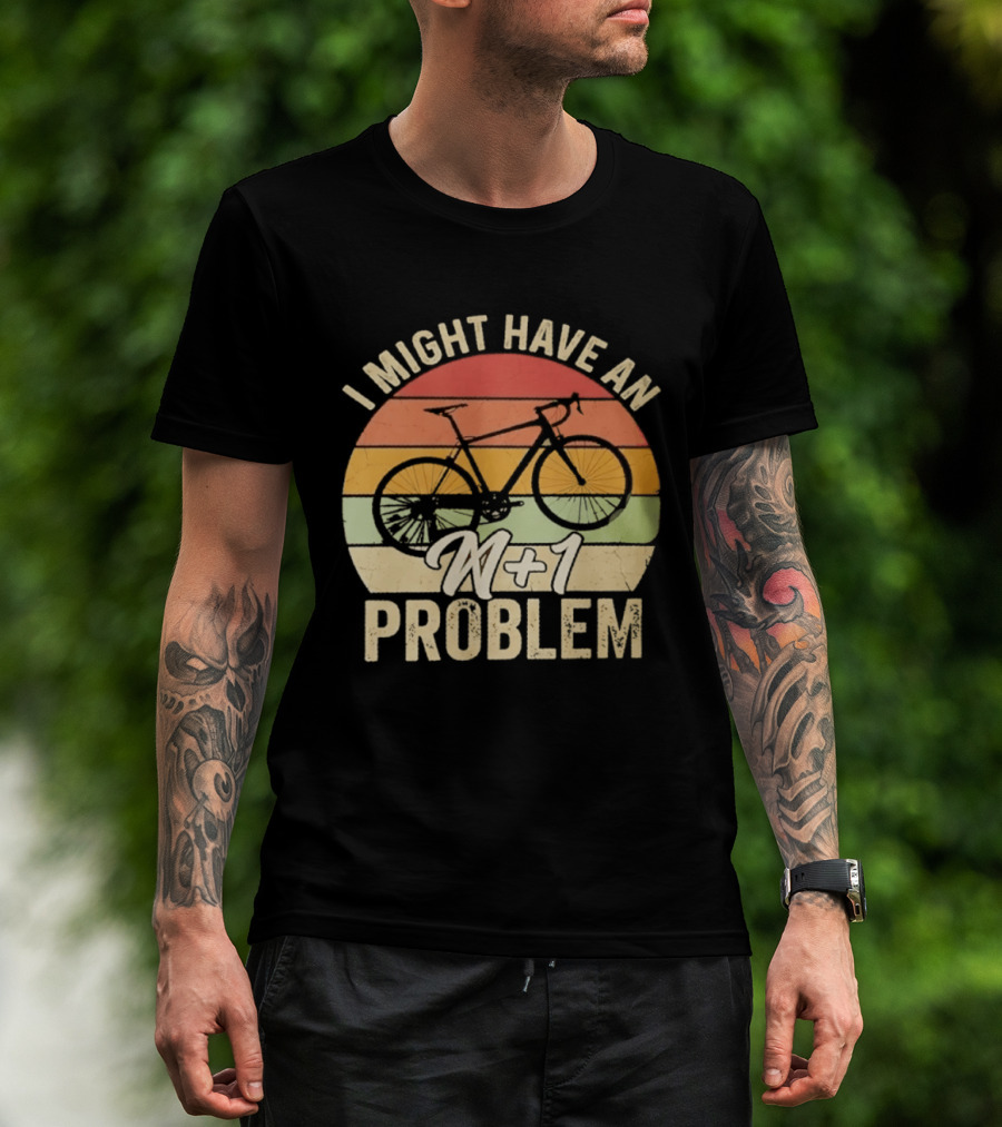 I Might Have An N1 Problem Cycling T-Shirt
