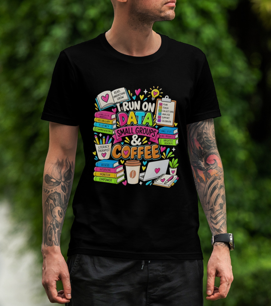 I Run On Data Small Groups And Coffee Literacy Therapist T-Shirt