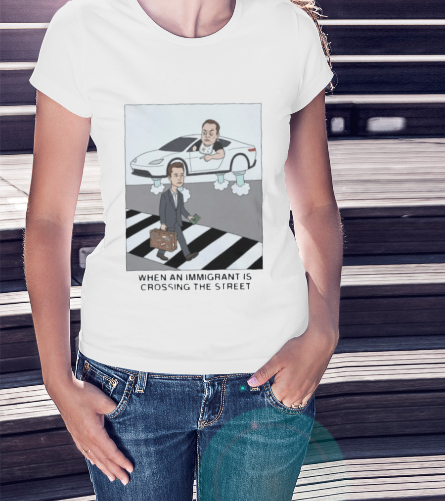 Elon Musk When An Immigrant Is Crossing The Street Meme T-Shirt