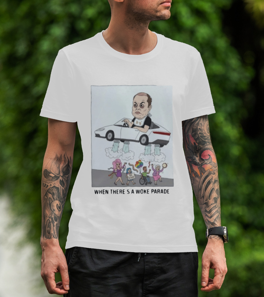 Elon Musk When There’s A Woke Parade Satire T-Shirt