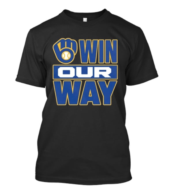 Milwaukee Brewers Win Our Way MLB Baseball T-Shirt