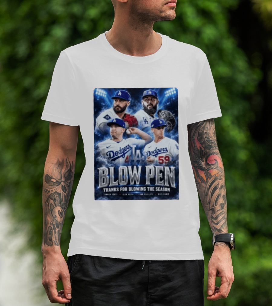 LA Dodgers Blow Pen Thanks For Blowing The Season Tanner Scott Alex Vesia Evan Phillips Kris Bubic T-Shirt