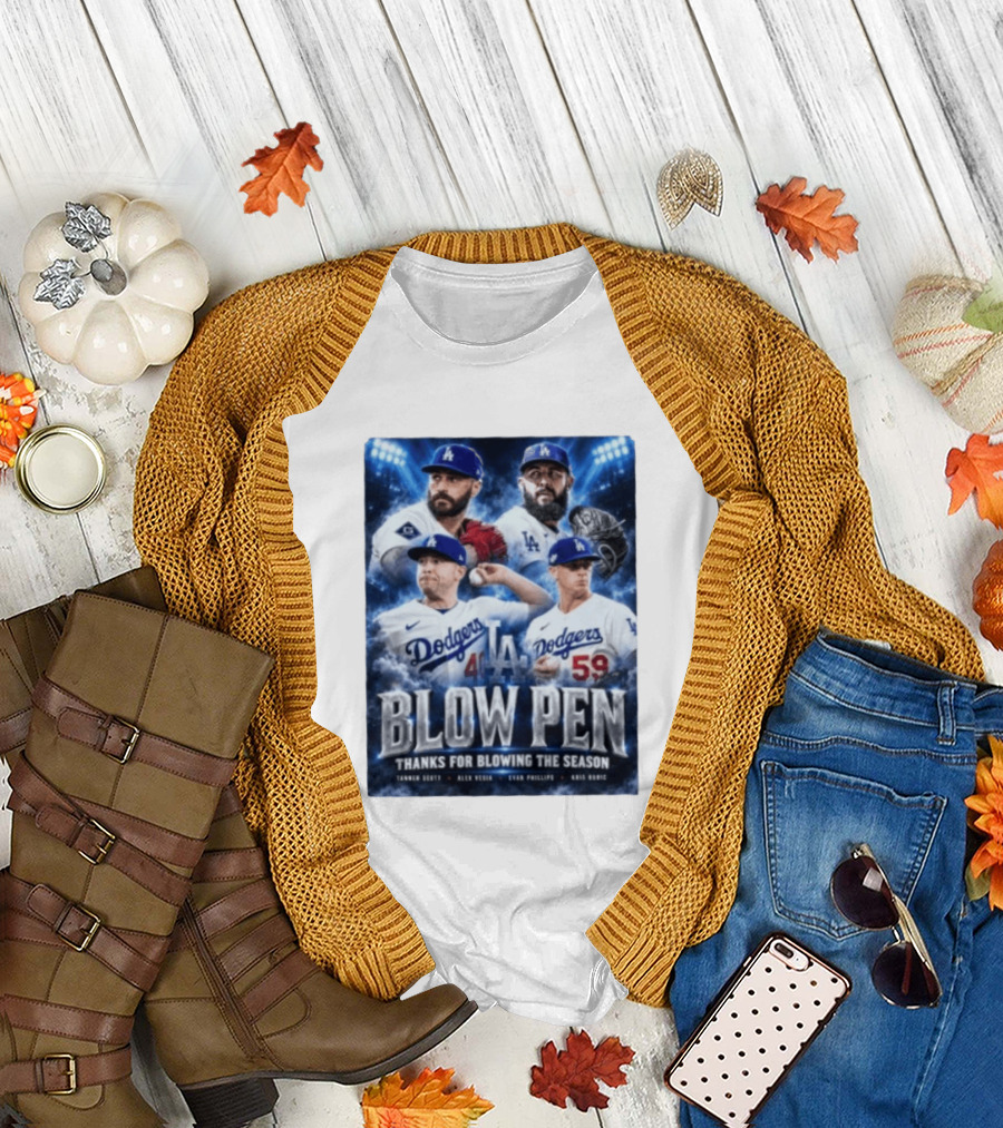 LA Dodgers Blow Pen Thanks For Blowing The Season Tanner Scott Alex Vesia Evan Phillips Kris Bubic T-Shirt