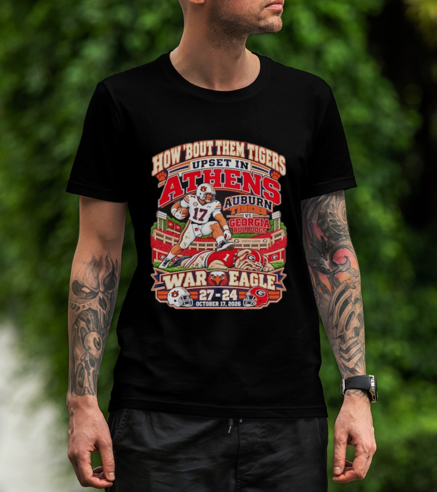 How 'Bout Them Tigers Upset In Athens Auburn Tigers Vs Georgia Bulldogs War Eagle 27 24 October 17 2026 T-Shirt