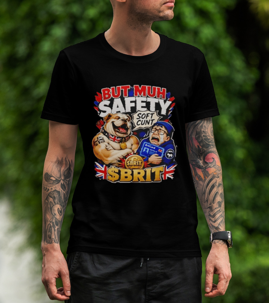 BUT MUH SAFETY SOFT CUNT SBrit British Bulldog T-Shirt