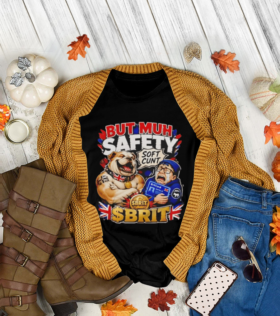 BUT MUH SAFETY SOFT CUNT SBrit British Bulldog T-Shirt