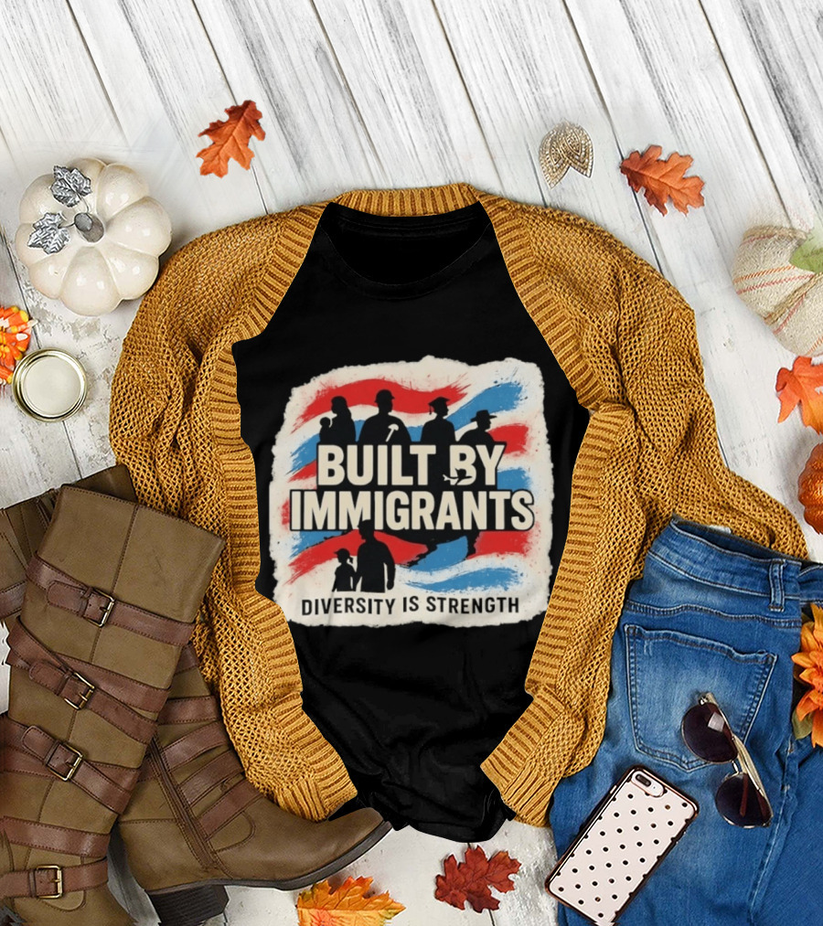 Built By Immigrants Diversity Is Strength T-Shirt