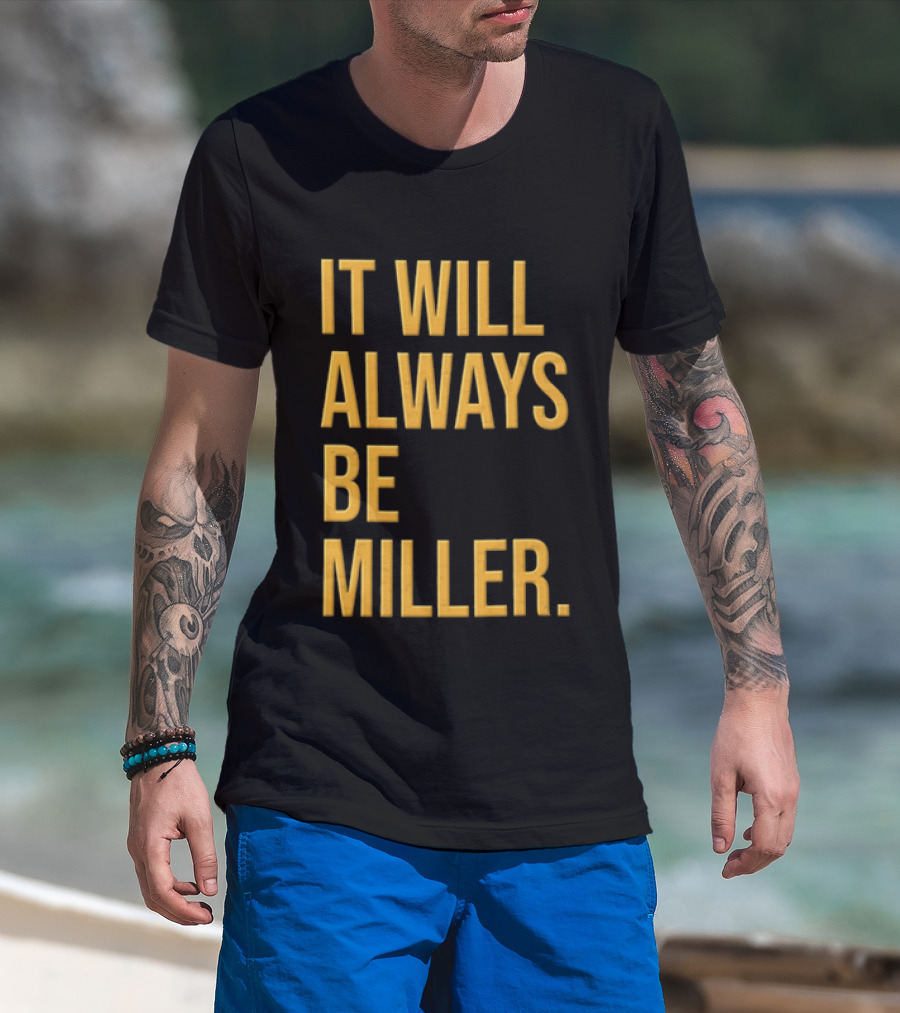 Miller Milwaukee Baseball City Pride It Will Always Be T-Shirt
