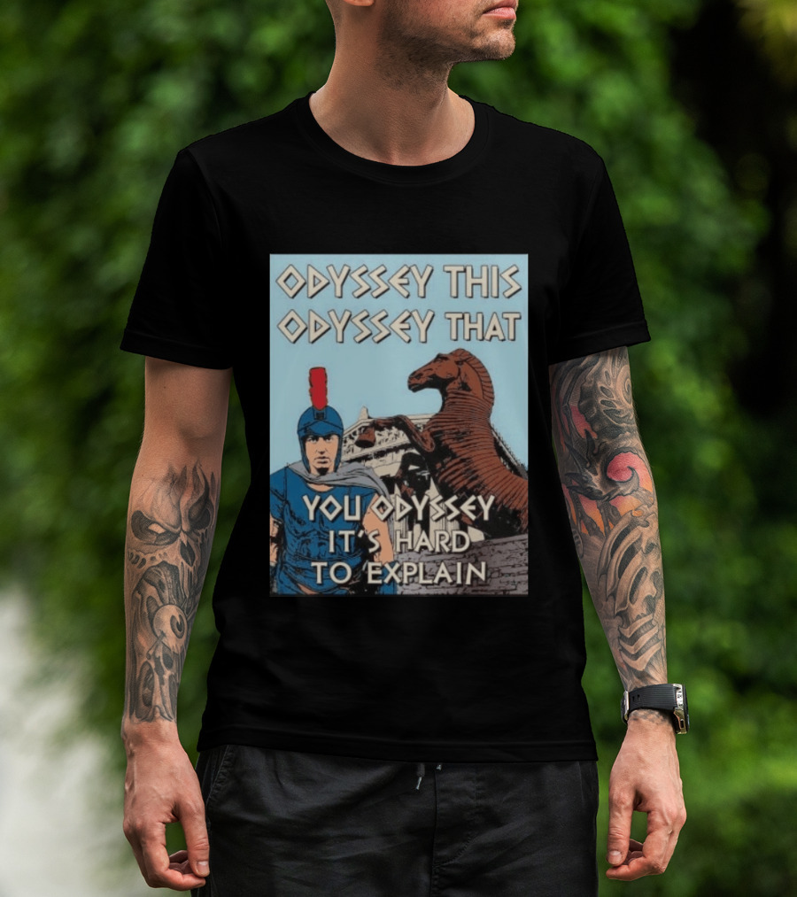 Odyssey This Odyssey That You Odyssey It's Hard To Explain Roman Soldier Trojan Horse T-Shirt