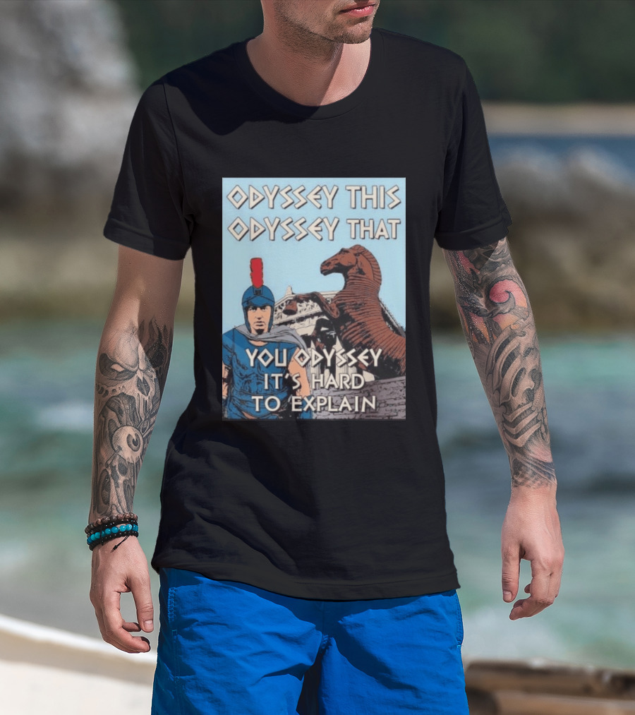 Odyssey This Odyssey That You Odyssey It's Hard To Explain Roman Soldier Trojan Horse T-Shirt