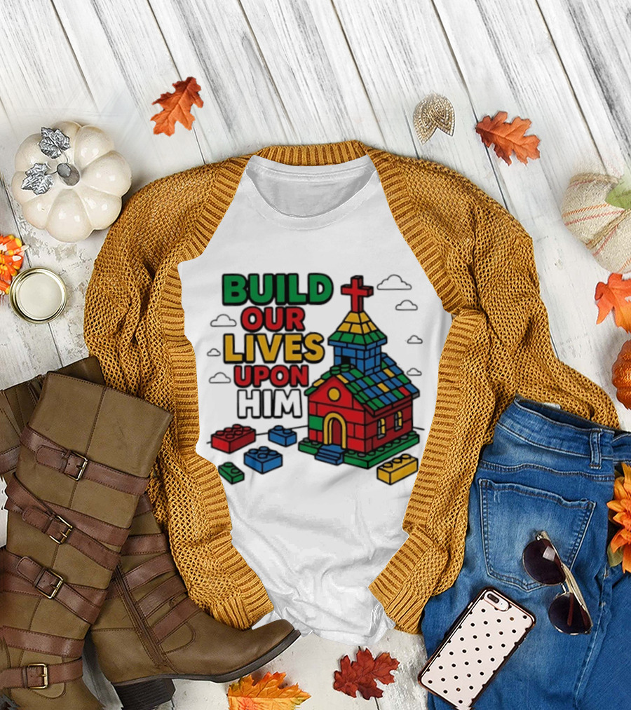 Build Our Lives Upon Him Church With Colorful Building Blocks T-Shirt