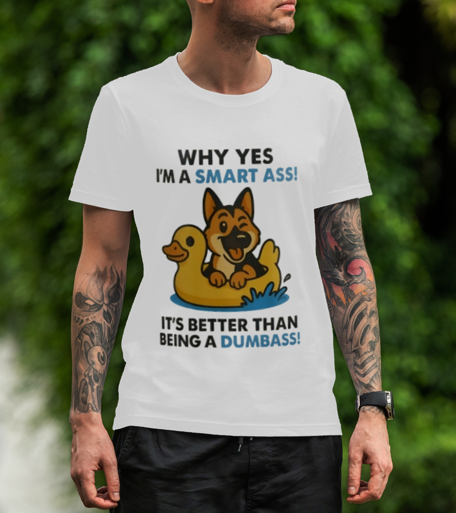 Why Yes I'm A Smart Ass German Shepherd With Duck It's Better Than Being A Dumbass T-Shirt
