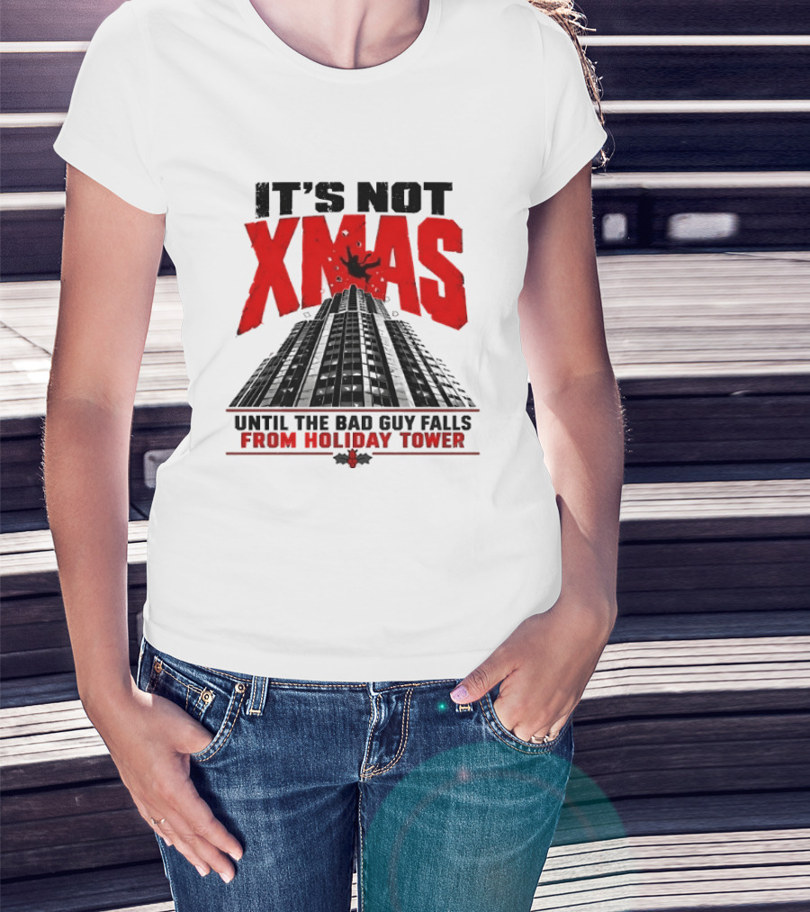 It's Not Xmas Until The Bad Guy Falls From Holiday Tower T-Shirt